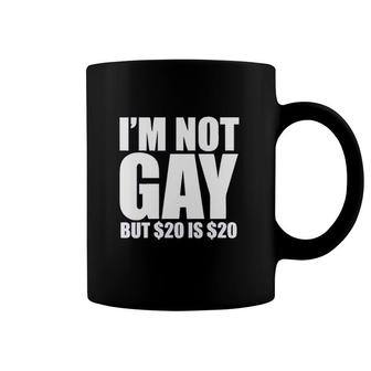 Uink I'm Not Gay But $20 Is $20 Funny Coffee Mug | Mazezy
