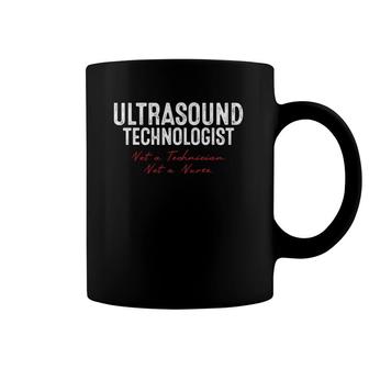 Ultrasound Technologist Sonographer Sonography Not A Technician Not A Nurse Coffee Mug | Mazezy