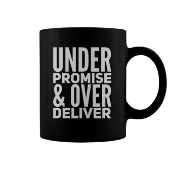 Under Promise And Over Deliver Coffee Mug | Mazezy