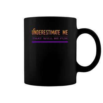 Underestimate Me That Will Be Fun Design Coffee Mug | Mazezy