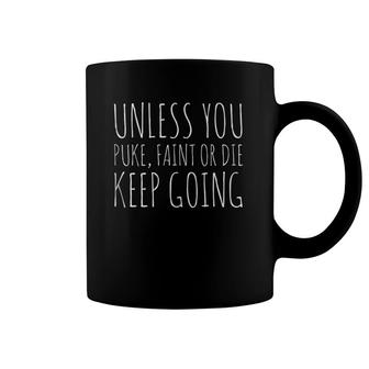 Unless You Puke, Faint Or Die Keep Going - Gym Funny Coffee Mug | Mazezy