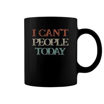 Vintage Funny I Can't People Today Coffee Mug | Mazezy