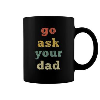 Vintage Go Ask Your Dad Mom Life Mothers Day Holiday Coffee Mug | Mazezy