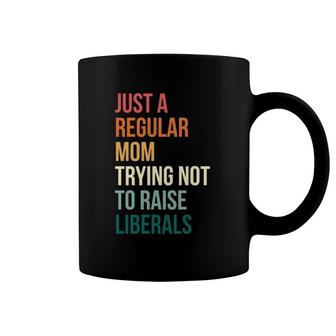 Vintage Just A Regular Mom Trying Not To Raise Liberals Coffee Mug | Mazezy