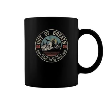 Vintage Out Of Breath Hiking Society Don't Worry I'll Be There Soon Coffee Mug | Mazezy