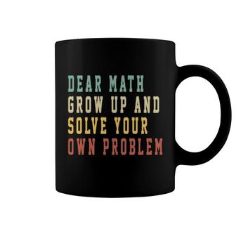 Vintage Quote Dear Math Grow Up And Solve Your Own Problem Coffee Mug | Mazezy
