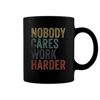 Vintage Retro Style Distressed Text Nobody Cares Work Harder Coffee Mug | Mazezy