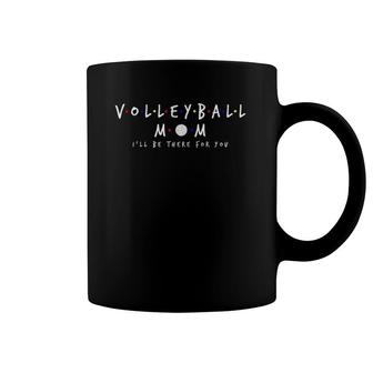 Volleyball Mom I'll Be There For You Mother's Day Gift Coffee Mug | Mazezy