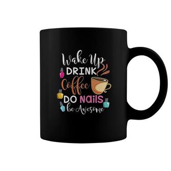 Wake Up Drink Coffee Do Nails Nail Tech Coffee Mug | Mazezy