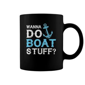 Wanna Do Boat Stuff Coffee Mug | Mazezy