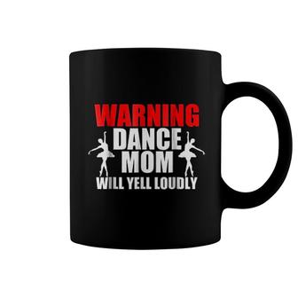 Warning Dance Mom Will Yell Loudly Coffee Mug | Mazezy