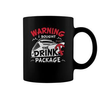 Warning I Bought The Drink Package Cruise By Oh Ship Coffee Mug | Mazezy