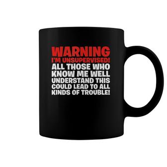Warning I'm Unsupervised - Funny Trouble Sarcastic Coffee Mug | Mazezy