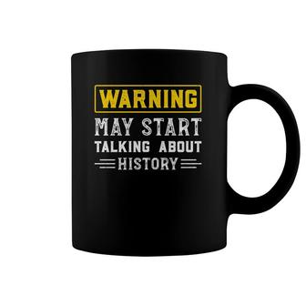 Warning May Start Talking About History Teacher Funny Coffee Mug | Mazezy