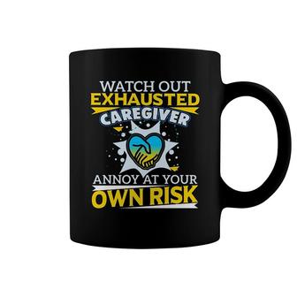 Watch Out Exhausted Caregiver Coffee Mug | Mazezy AU