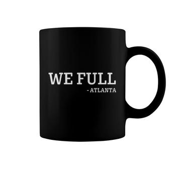 We Full Atlanta Coffee Mug | Mazezy