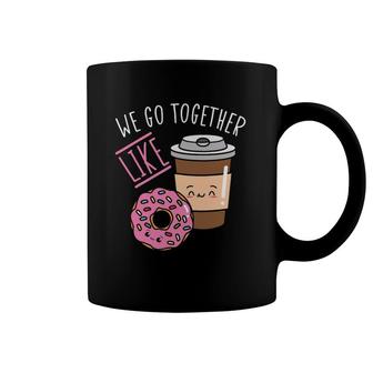 We Go Together Like Coffee Caffeine Dough Desserts Doughnuts Coffee Mug | Mazezy