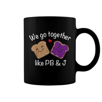 We Go Together Like Pb And J Peanut Butter And Jelly Coffee Mug | Mazezy
