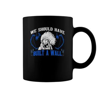 We Should've Built A Wall Funny Native American Coffee Mug | Mazezy