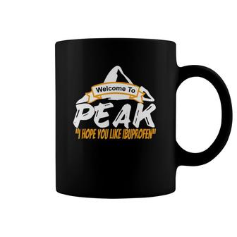 Welcome To Peak I Hope You Like Ibuprofen Peak Coffee Mug | Mazezy