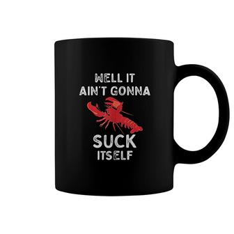 Well It Aint Gonna Suck Itself Crawfish Coffee Mug - Thegiftio UK