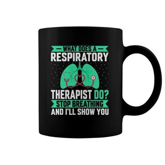 What Does A Respiratory Therapist Do - Funny Pulmonologist Coffee Mug