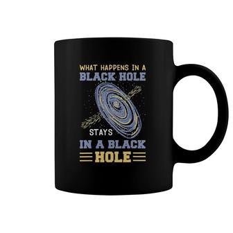 What Happens In A Black Hole Stays In A Black Hole Gifts Coffee Mug | Mazezy
