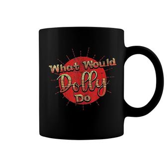 What Would Dolly Do Coffee Mug | Mazezy