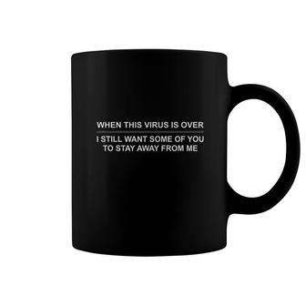 When This Vi Rus Is Over Sarcastic Coffee Mug | Mazezy