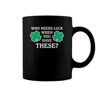 Who Needs Luck When You Have These Funny Shamrocks Coffee Mug | Mazezy DE