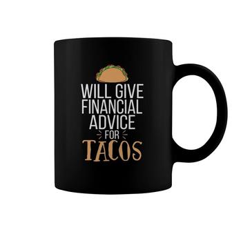 Will Give Financial Advice For Tacos Mexican Food Love Taco Coffee Mug | Mazezy
