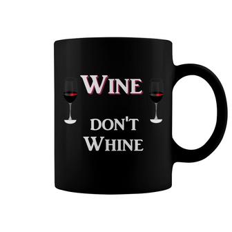 Wine Dont Whine Drink Alcohol Dont Be Sad Be Funny Coffee Mug - Thegiftio UK
