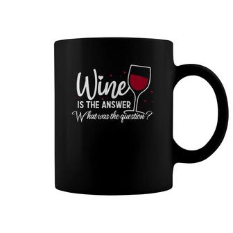 Wine Is The Answer What Was The Question Funny Wine Glass Coffee Mug | Mazezy