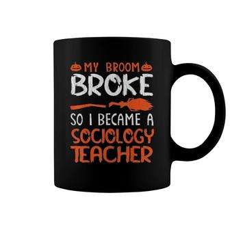 Witch My Broom Broke I Became A Sociology Teacher Halloween Tee Coffee Mug | Mazezy