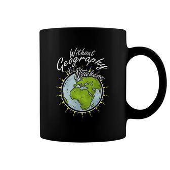 Without Geography You Are Nowhere Coffee Mug | Mazezy