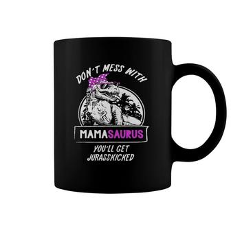 Women Don't Mess With Mamasaurus You'll Get Jurasskicked Coffee Mug | Mazezy AU