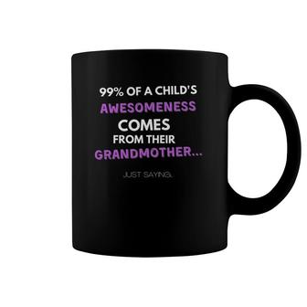 Womens 99 Of A Child's Awesomeness Comes From Their Grandmother Coffee Mug | Mazezy