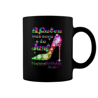 Womens A Queen Was Born In June Happy Birthday To Me Coffee Mug | Mazezy