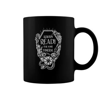 Womens Always Ready For Your Funeral Funny Coffee Mug | Mazezy