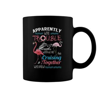 Womens Apparently We're Trouble When We Are Cruising Together V-Neck Coffee Mug | Mazezy