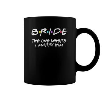 Womens Bachelorette Party Bride The One Where I Marry Him V-Neck Coffee Mug | Mazezy