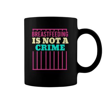 Womens Breastfeeding Is Not A Crime Mom Milk Lactation Nursing Coffee Mug | Mazezy
