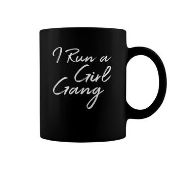 Womens Cute Mother's Day Funny Gift I Run A Girl Gang Coffee Mug | Mazezy