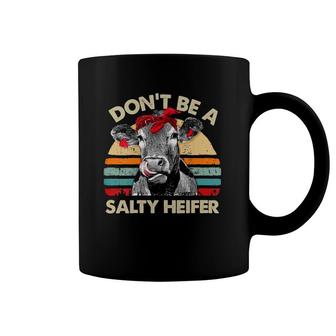 Womens Don't Be A Salty Heifer Cows Lover Gift Vintage Farm Coffee Mug | Mazezy
