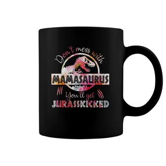 Womens Don't Mess With Mamasaurus You'll Get Jurasskicked Coffee Mug | Mazezy