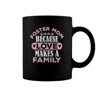 Womens Foster Mom Because Love Makes A Family Mothers Day Adoption Coffee Mug | Mazezy UK