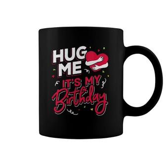 Womens Funny Hug Me It's My Birthday Party Gift For Women And Men Coffee Mug | Mazezy