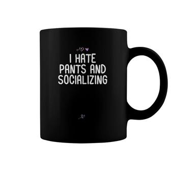 Womens Funny I Hate Pants And Socializing Gift For Friend Introvert Coffee Mug | Mazezy