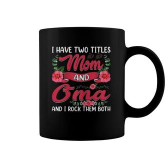 Womens Funny I Have Two Titles Mom And Oma Cute Mother's Day Coffee Mug | Mazezy