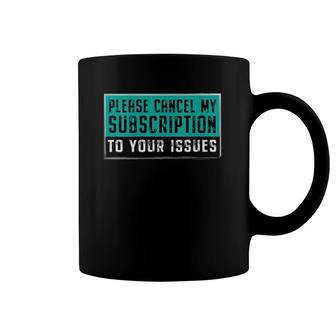 Womens Funny Please Cancel My Subscription To Your Issues Gift V-Neck Coffee Mug